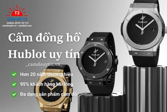 Cầm đồng hồ Hublot định giá cao, lãi suất thấp, an toàn tại Camdouytin.vn