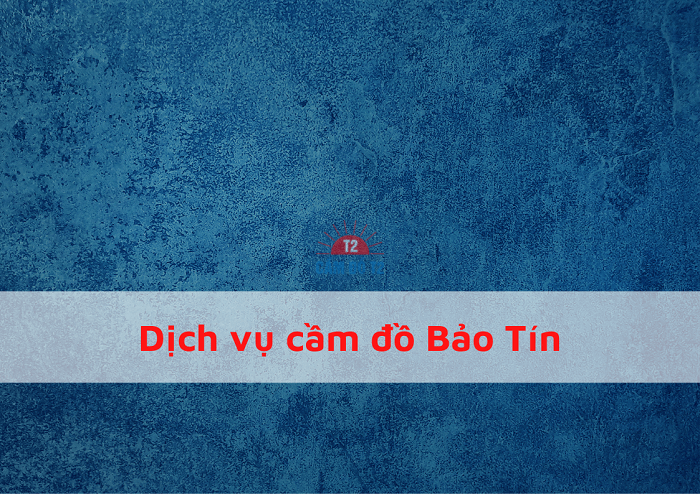 Dịch vụ cầm đồ Bảo Tín