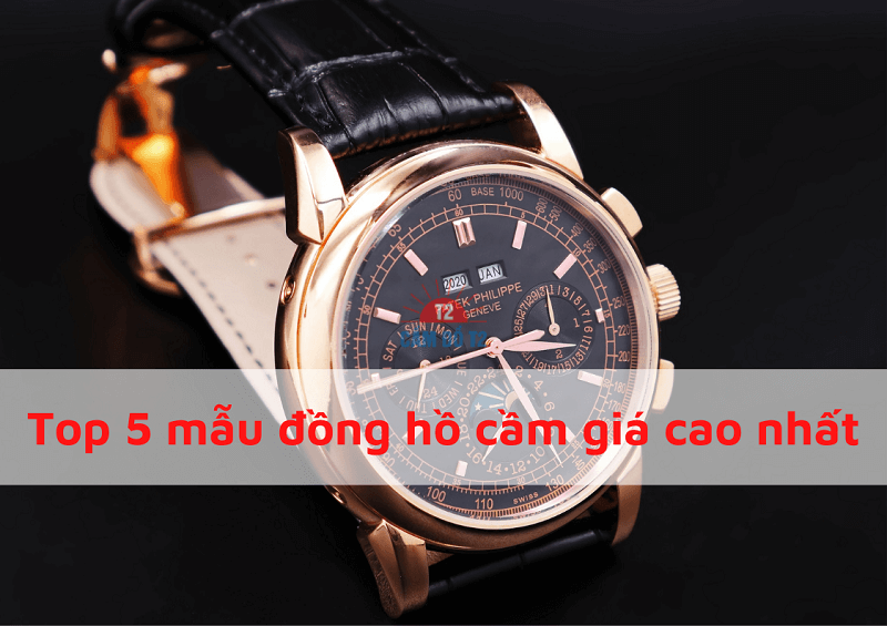 Top 5 mẫu đồng hồ cầm giá cao nhất